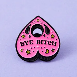 Bye B*tch Pin
